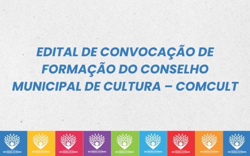 EDITAL DE CONVOCAÇÃO DE FORMAÇÃO DO CONSELHO MUNICIPAL DE CULTURA – COMCULT