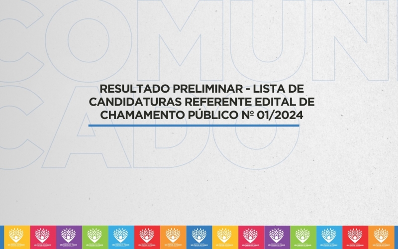 RESULTADO PRELIMINAR - LISTA DE CANDIDATURAS REFERENTE EDITAL DE CHAMAMENTO PÚBLICO Nº 01/2024