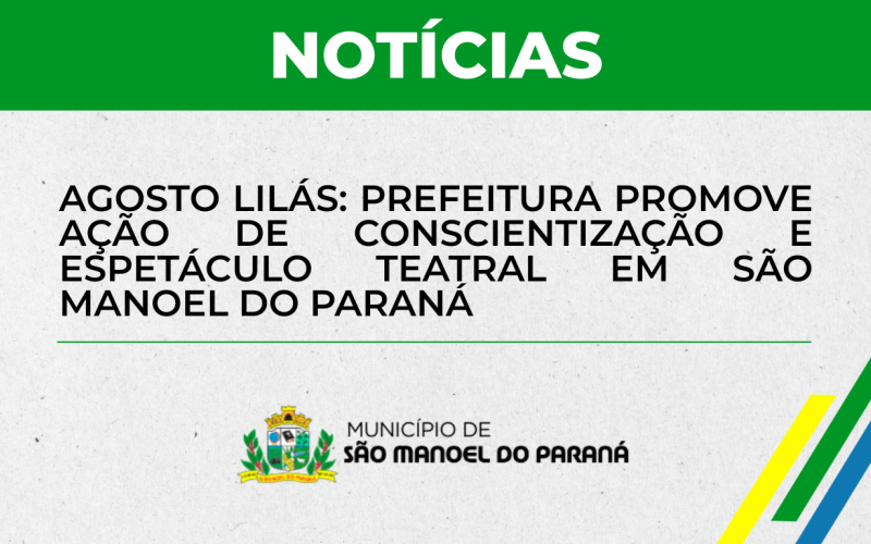 Agosto Lilás: Prefeitura promove ação de conscientização e espetáculo teatral em São Manoel do Paraná