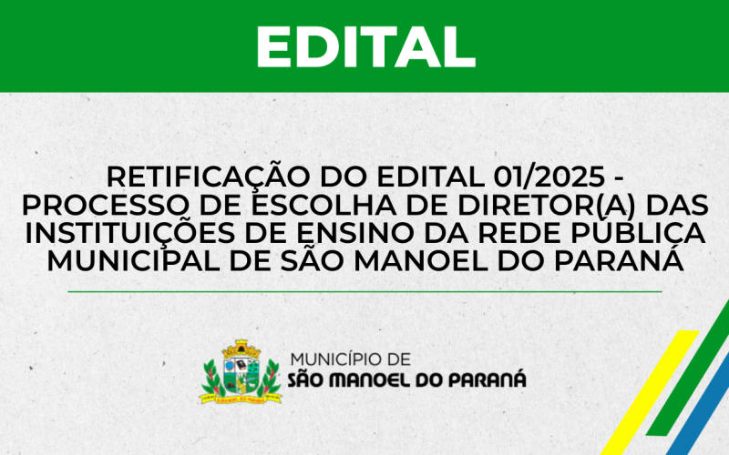 RETIFICAÇÃO DO EDITAL 01.2025 - PROCESSO SELETIVO DE ESCOLHA  DO DIRETOR(A) ESCOLAR