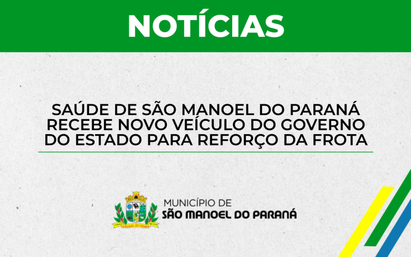 Saúde de São Manoel do Paraná recebe novo veículo do Governo do Estado para reforço da frota
